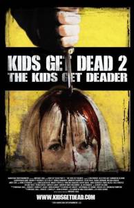    Kids Get Dead 2: The Kids Get Deader () 2014 