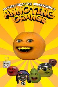     The High Fructose Adventures of Annoying Orange ( 2012  ...) The High Fructose Adventures of Annoying Orange ( 2012  ...) [2012 (2 )]