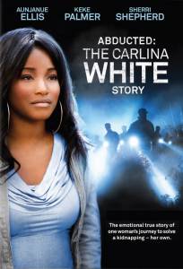 ����������: ������� ������� ���� (��) / Abducted: The Carlina White Story / (2012) �������� ������
