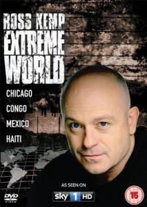    :   ( 2011  ...) Ross Kemp: Extreme World [2011 (3 )] 