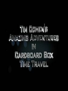 Tim Cohen's Amazing Adventures in Cardboard Box Time Travel () / [2015]